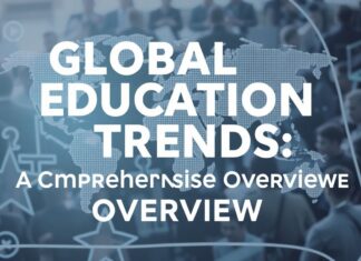 Global Education Trends: A Comprehensive Overview Global Education Trends: A Comprehensive Overview